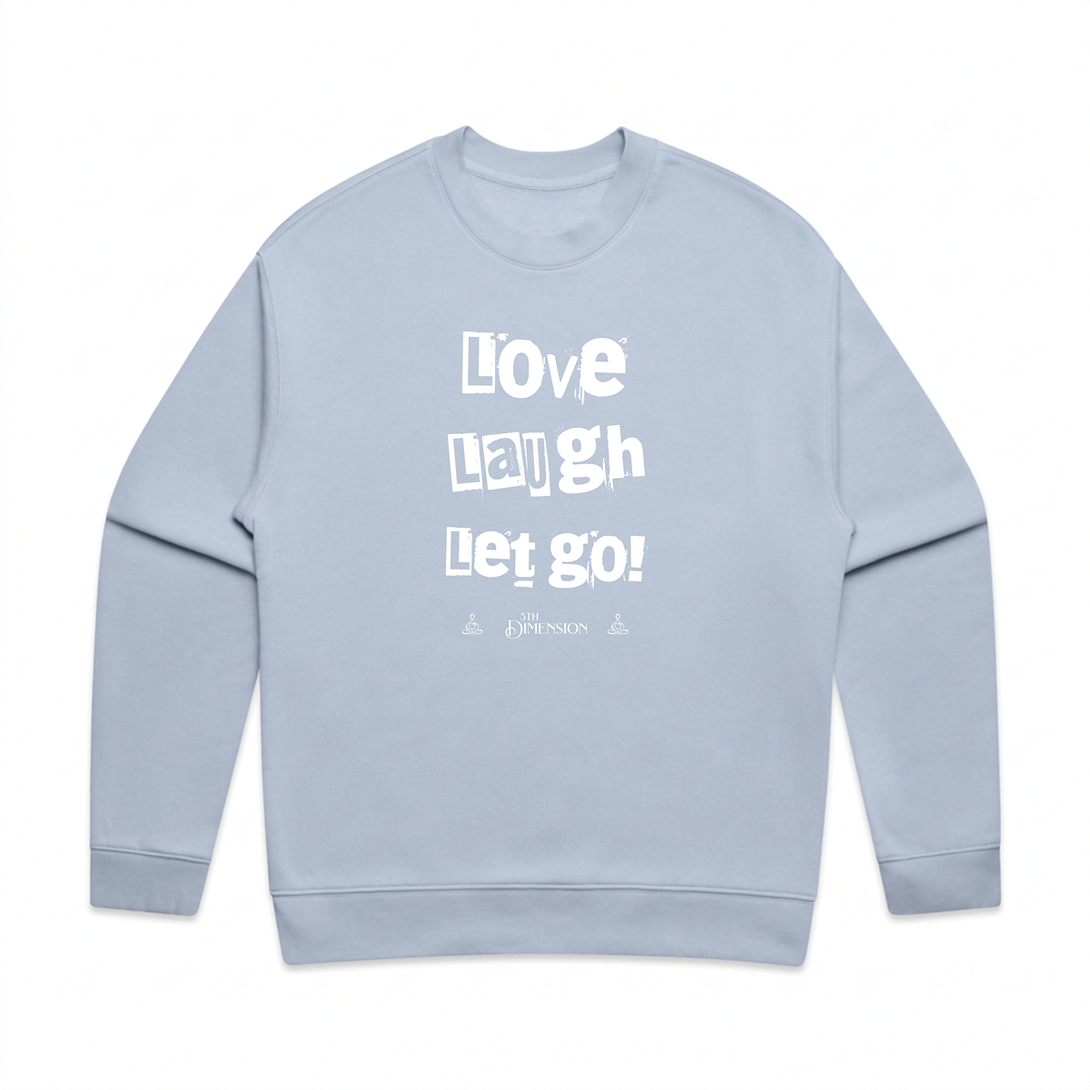 Love Laugh Let Go! | relax crew neck